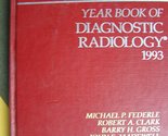 The Year Book of Diagnostic Radiology 1993 Federle, Michael P. and Clark... - $23.51