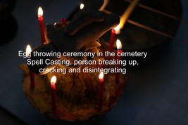 Egg throwing ceremony in the cemetery  Spell Casting, person breaking up - $140.00