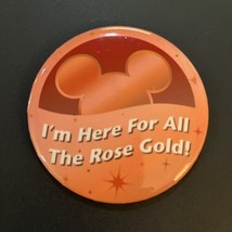 “I’m Here For All The Rose Gold” DISNEY Pin Button 3” NOS #39 - $9.90