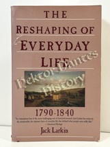 The Reshaping of Everyday Life 1790-1840 by Jack Larkin (1989 Softcover) - $10.46