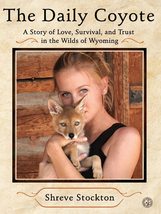 The Daily Coyote: A Story of Love, Survival, and Trust in the Wilds of W... - £5.80 GBP