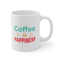 Coffee is Happiness Ceramic Mug 11oz - $17.99