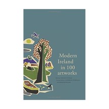 Modern Ireland in 100 Artworks O&#39;Toole, Fintan/ Marshall, Catherine (Con... - $27.00