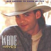 Old Enough to Know Better by Wade Hayes (CD, Jan-1995, Columbia (USA)) - £7.76 GBP