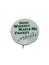 Vintage Button Pin Badge Irish Whiskey Makes Me Friskey Thrills Pinback ... - $9.85
