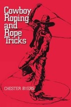 Cowboy Roping and Rope Tricks [Paperback] Byers, Chester - $2.49