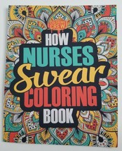HOW NURSES SWEAR Adult Coloring Book NEW Coloring Crew Medical Clinicians - $7.99
