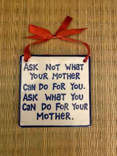 Hanging Tile Lorrie Veasey Ask Not What Your Mother Can Do For You.  Ask What - $8.00