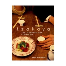 Izakaya: The Japanese Pub Cookbook Robinson, Mark/ Kuma, Masashi (Photographer) - $27.00