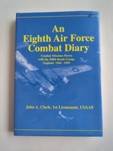 An Eighth Air Force Combat Diary England 1944-1945 by John A. Clark Signed - £128.79 GBP