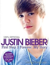 Justin Bieber: First Step 2 Forever (100% Official) [Hardcover] Bieber, Justin - £4.89 GBP