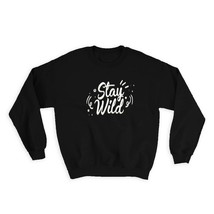 Stay Wild : Gift Sweatshirt For Best Friend Father Room Decor Quote Sign Savage  - $28.95