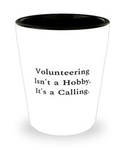Nice Volunteering, Volunteering Isn&#39;t a Hobby. It&#39;s a Calling, Funny Shot Glass  - £7.87 GBP