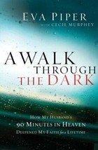 A Walk Through the Dark: How My Husband&#39;s 90 Minutes in Heaven Deepened My Faith - £5.09 GBP