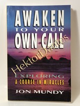 Awaken to Your Own Call: Exploring A Course in Mir by Jon Mundy (1994 Softcover) - £8.23 GBP