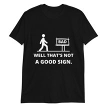 Well That&#39;s Not A Good Sign T-Shirt Very Funny Sarcastic Graphic T Shirt Black - £15.59 GBP+