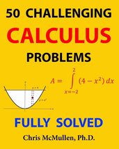 50 Challenging Calculus Problems (Fully Solved) [Paperback] McMullen, Chris - $12.98