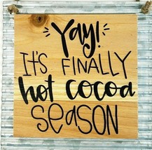 Wood On Metal Sign 7&quot; x 8&quot; Yay It&#39;s Finally Hot Cocoa Season Sign NWT - £9.72 GBP