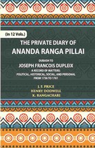 The Private Diary Of Ananda Ranga Pillai Dubash To Joseph Francois D [Hardcover] - £30.81 GBP