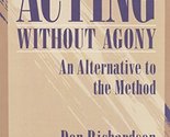 Acting Without Agony: An Alternative to the Method (2nd Edition) Richard... - $51.54