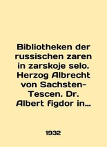 Bibliotheken der russischen zaren in zarskoje selo. Herzog Albrecht von Sachsten - £392.52 GBP