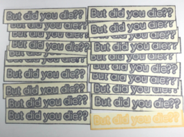 BUT DID YOU DIE Lot of 20 Decals Window Stickers for Autos, Notebooks, 4x4 - $8.89