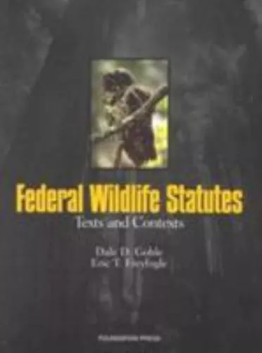 Federal Wildlife Statutes: Texts and Contexts by Dale D. Goble - $33.75