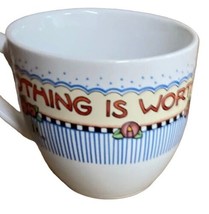 Mary Engelbreit Ink Mug Cup Nothing is worth more than this Day Mug No Saucer - £9.35 GBP