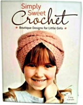 Crochet Book Simply Sweet Crochet  Boutique Designs For Little Girls  - £6.44 GBP