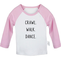 Crawl Walk Dance Funny T-shirts Newborn Baby Graphic Tees Infant Toddler... - £8.36 GBP+