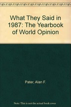 What They Said in 1987: The Yearbook of World Opinion [May 01, 1988] Pat... - $3.75