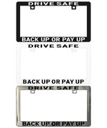 Drive Safe Back Up Or Pay Up Assorted Legal License Plate Frame - $9.74 CAD+