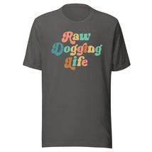 Raw Dogging Life Funny Quote Unisex t-shirt Black - $19.79+