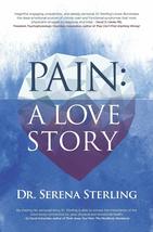 Pain: A Love Story Sterling PsyD., Serena - $13.60