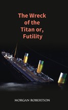 The Wreck of the Titan Or, Futility [Hardcover] - £20.45 GBP