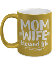 Mom, Wife, blessed life, gold Coffee Mug, Coffee Cup metallic 11oz. Model  - £19.65 GBP