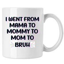 Women Mama Mug, I Went From Mama To Mommy To Mom To Bruh Mothers Day Mug - £13.09 GBP