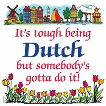 Dutch Souvenirs Magnet Tile Tough Being Dutch - $4.99