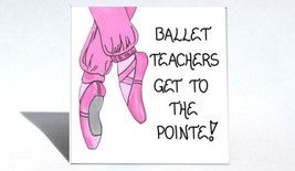 Dance Instructor Gift Magnet -Ballet Teacher, quote, pink toe shoes - £3.10 GBP