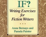 What If? Writing Exercises for Fiction Writers [Paperback] Bernays, Anne... - $2.93