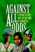 Against All Odds: A Venture Of Faith With The Hill Tribes By Jay Walsh Brand New - £19.46 GBP