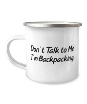 Backpacking For Men Women, Don&#39;t Talk to Me. I&#39;m Backpacking, Best Backpacking 1 - £15.34 GBP
