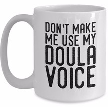 Funny Midwives Coffee Mug Gift - Don&#39;t Make Me Use My Doula Voice Midwifery Cup - £15.68 GBP