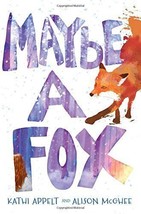 Maybe a Fox [Hardcover] Appelt, Kathi and McGhee, Alison - $4.94