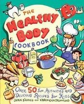 The Healthy Body Cookbook : Over 50 Fun Activities and Delicious Recipes... - $4.94