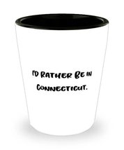 Inspire Connecticut Shot Glass, I&#39;d Rather Be in Connecticut, Present For, Uniqu - £7.64 GBP
