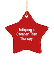 Sarcasm Antiquing Gifts, Antiquing is Cheaper Than Therapy., Fancy Star Ornament - £13.27 GBP