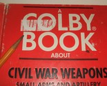 CB Colby HARDcover book: Civil War Weapons 1962; 38 pages  - $30.00