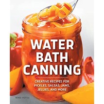 Water Bath Canning: Creative Recipes for Pickles, Salsas, Jams, Jellies, and - £12.59 GBP