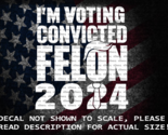 I&#39;m Voting Convicted Felon Trump Hair &amp; Tie Trump 2024 Decal US Made US ... - $6.72+